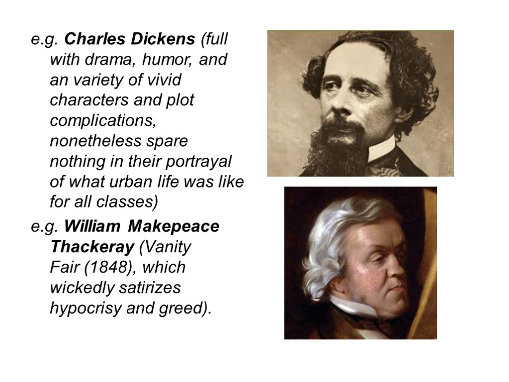 e.g. Charles Dickens (full with drama, humor, and an variety of vivid characters and